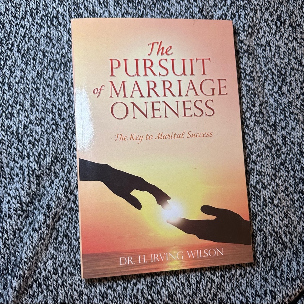 The Pursuit of Marriage Oneness: The Key to Marital Success - NEW